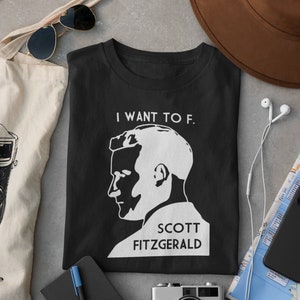 I Want To F. Scott Fitzgerald Literary Unisex Tee Black or Gray image 2