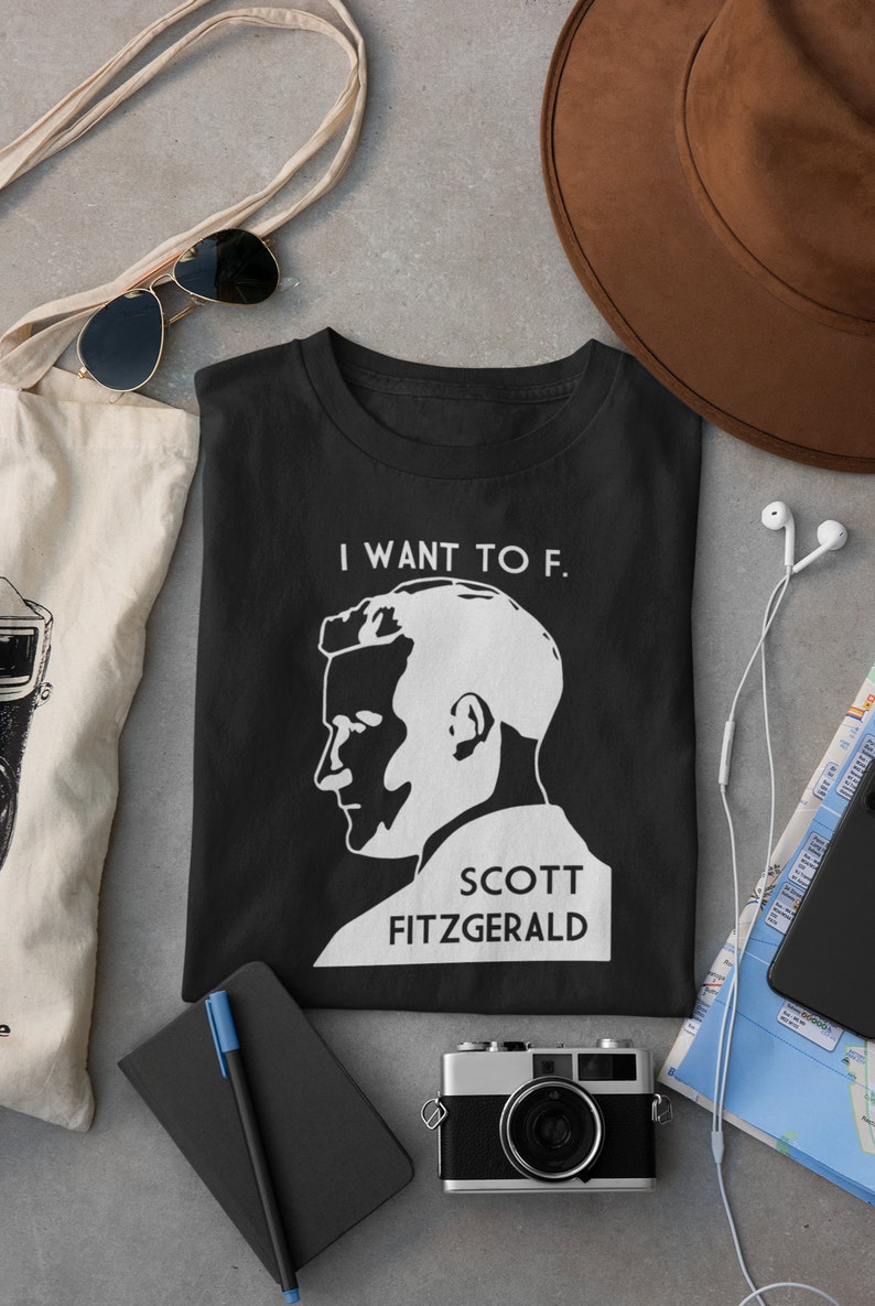 I Want To F. Scott Fitzgerald Literary Unisex Tee Black or Gray image 2