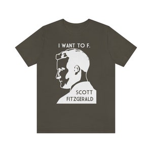 I Want To F. Scott Fitzgerald Literary Unisex Tee Black or Gray image 4