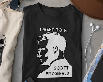 I Want To F. Scott Fitzgerald - Literary Unisex Tee (Black or Gray)
