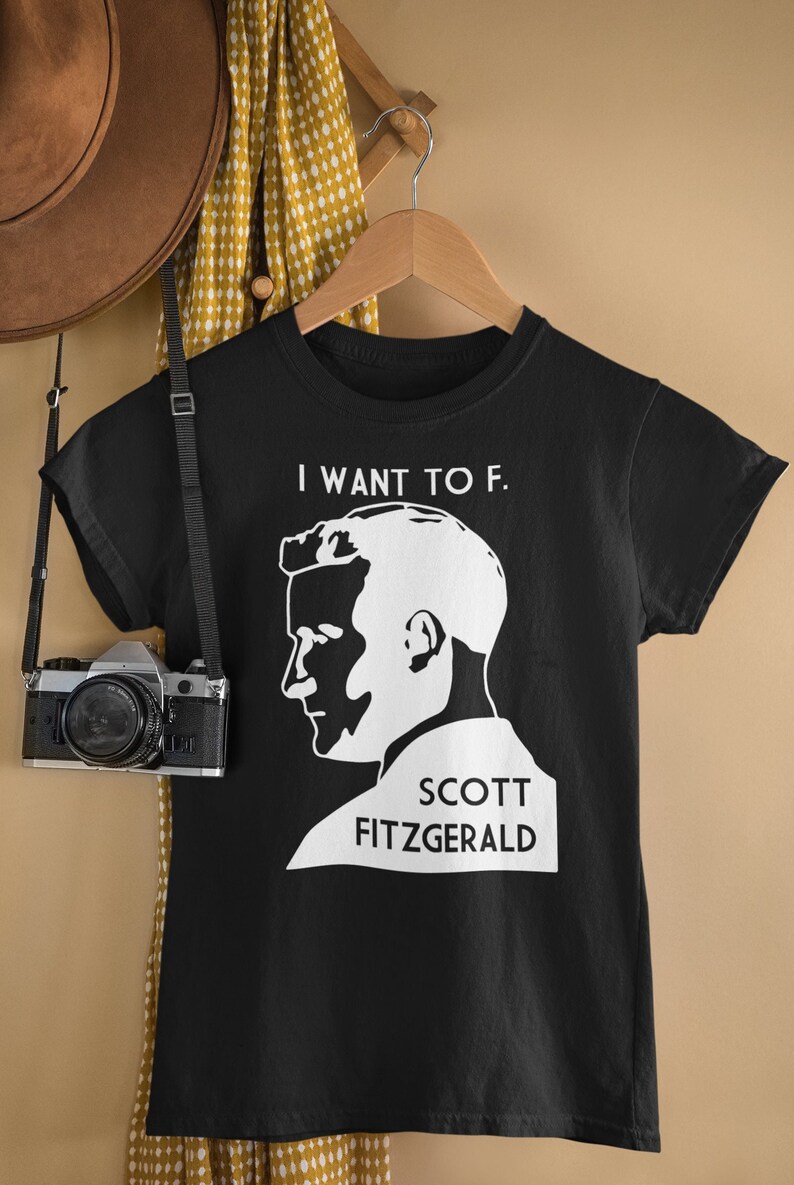 I Want To F. Scott Fitzgerald Literary Unisex Tee Black or Gray image 1