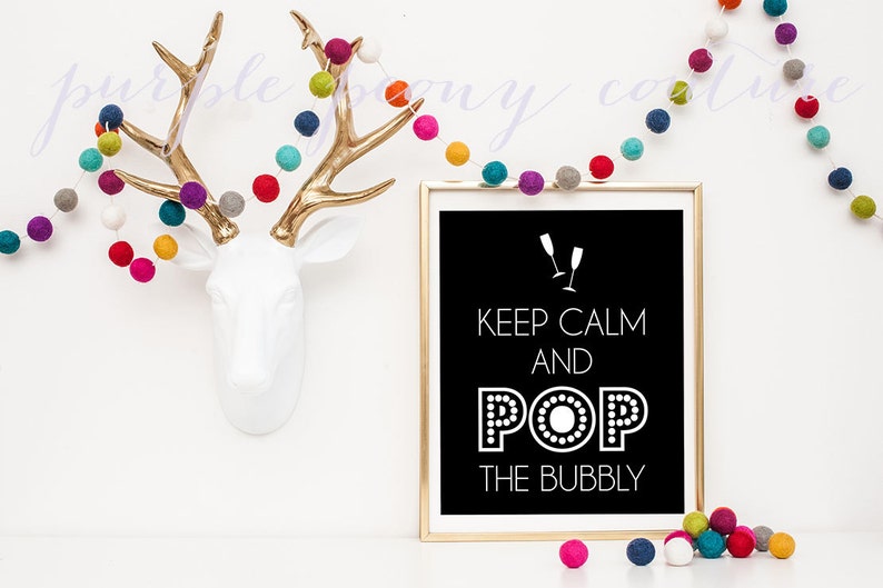 New Years Printable Keep Calm and Pop the Bubbly Decoration 2014 Wedding Champagne Sign INSTANT DOWNLOAD image 1