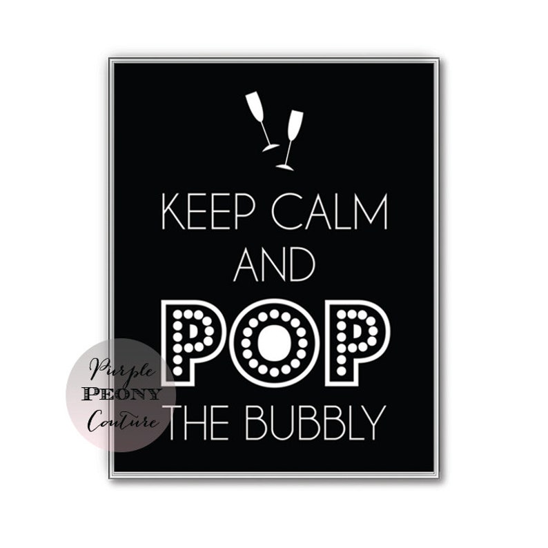 New Years Printable Keep Calm and Pop the Bubbly Decoration 2014 Wedding Champagne Sign INSTANT DOWNLOAD image 2