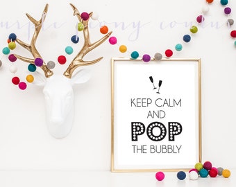 Keep Calm and Pop the Bubbly New Years Eve Decoration 2014 Printable Wedding Champagne Sign INSTANT DOWNLOAD