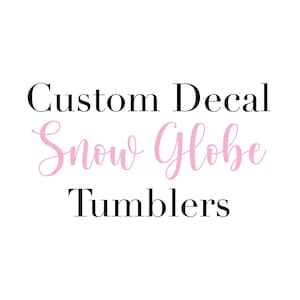 Custom Decal Snow Globe Tumblers