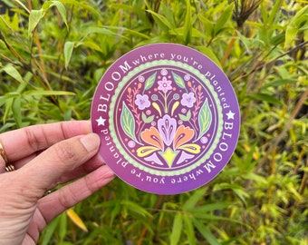 Bloom Where You're Planted Sticker, Matte Vinyl, Laptop Decal