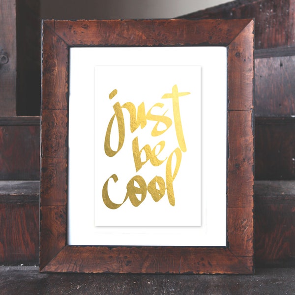 gilded poster: "just be cool"