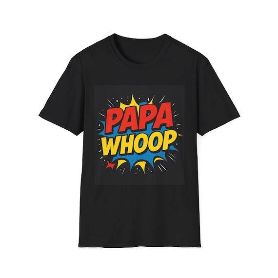 Papa Whoop T-Shirt: Fun Dad Gift, Softstyle Cotton Tee