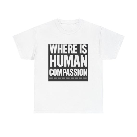 Compassionate Message T-Shirt | Unisex Heavy Cotton Tee
