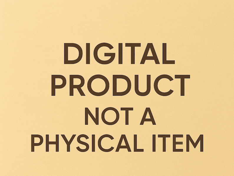 May include: A light beige background featuring dark brown text that reads: DIGITAL PRODUCT NOT A PHYSICAL ITEM. This graphic serves as a clear notification that the item being offered is a digital file rather than a tangible object.