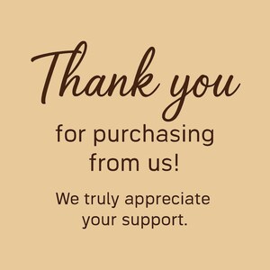 May include: A rectangular card with a light tan background featuring dark brown text that reads Thank you for purchasing from us! We truly appreciate your support. The design uses a combination of a cursive script font and a simple sans-serif font.