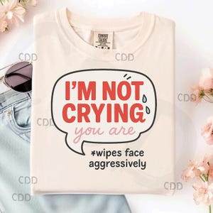 i’m not crying png, funny crying quote png, emotional humor art, sad meme png, bold speech bubble png, relatable text clipart, wipes face