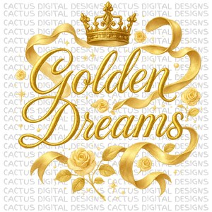 Golden Dreams PNG mit goldener Krone, Schreibschrift, Rosen und Bändern - Luxe Inspirational Zitat Clipart für Sublimation, Dekor und Geschenke