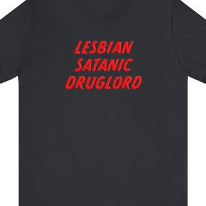 Funny Gay Shirt Lesbian Satanic Druglord Tee - Pride Apparel, Dark Humor, Alternative Fashion Gift
