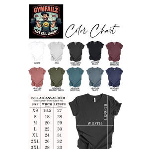 May include: A dark grey unisex short sleeve t-shirt with a graphic of a weightlifter and the text "GYMFAILZ Lift Fail Laugh!". The color chart shows various shirt colors, including white, black, and navy. Size chart shows width and length in inches.