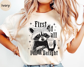 Comfort Colors First Of All I'm A Delight Shirt Funny Raccoon Sweater Cute Raccoon Hoodie Aesthetic Racoon Crewneck Sweatshirt Trash Panda