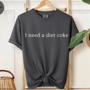 I Need A Diet Coke Comfort Colors® Shirt Diet Coke Sweatshirt Diet Coke Lover Gift Soda Crewneck Sweater Funny Coke Shirt Funny Coke Hoodie