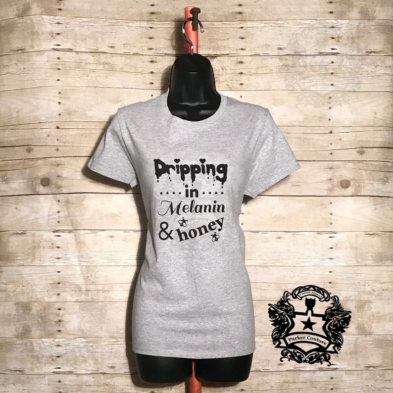 dripping in melanin shirt