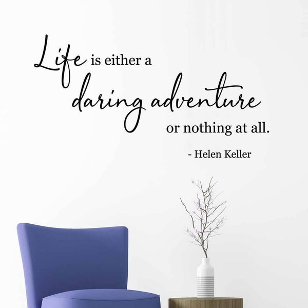 Vinyl Wall Decal | Vinyl Lettering | Life Is Either A Daring Adventure Or Nothing At All - Helen Keller