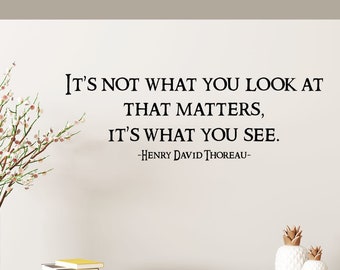 Vinyl Lettering Wall Quote Thoreau | It's Not What You Look At It's What You See