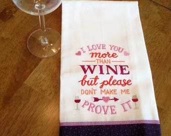 I Love You More Than Wine Kitchen Floursack  Fingertip Tea Towel Embroidered  FREE Shipping