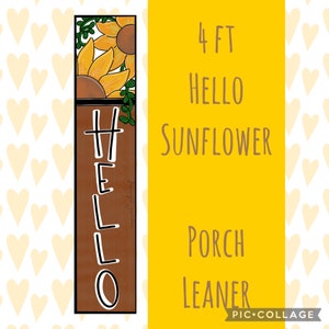 May include: A 4 foot tall wooden porch leaner with the word "HELLO" painted in black on a brown background. The top of the leaner features a sunflower with green leaves. The text "HELLO SUNFLOWER PORCH LEANER" is written in black on a yellow background.