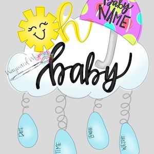 May include: A white cloud with the word "baby" written in black cursive. A yellow sun with a smiling face is on the left side of the cloud. A purple and green polka dot umbrella with the words "Baby Name" written in black is on the right side of the cloud. Three blue raindrops hang from the cloud with the words "Date", "Time", and "Weight" written on them.