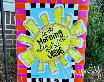 In the morning when I rise give me Jesus sunshine Garden flag- 12x18 double sided printed vinyl garden flag