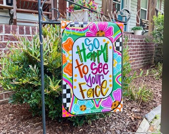 So happy to see your face- maximalist- dopamine decor Garden flag- 12x18 double sided printed vinyl garden flag