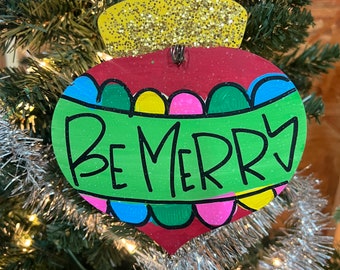 Be Merry Handpainted  Christmas Ornament