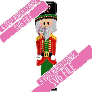 May include: A digital illustration of a Christmas nutcracker soldier. The nutcracker wears a black hat with a candy cane, a red jacket with gold trim, green pants, and a white beard. The text "4 FOOT PORCH LEANER SVG FILE" is overlaid on the image.