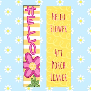 May include: A yellow and pink porch leaner sign with the text "HELLO FLOWER 4FT PORCH LEANER". The sign features a pink flower with a yellow center and green leaves.
