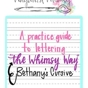 May include: A practice guide to lettering "the Whimsy Way" Bethany's Cursive, a printable worksheet with lined paper and a pink paintbrush illustration.