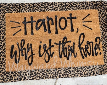 Handlettered Coir Doormat- Harlot, Why ist thou here?   30x17- single color