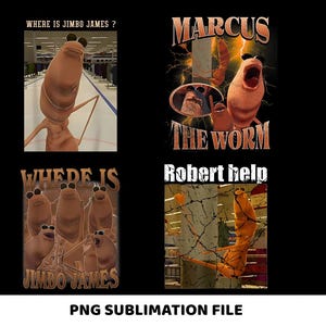 May include: A digital art file featuring four designs with a cartoon worm character. The designs include text such as "WHERE IS JIMBO JAMES?", "MARCUS THE WORM", and "Robert help". The file is labeled "PNG SUBLIMATION FILE".