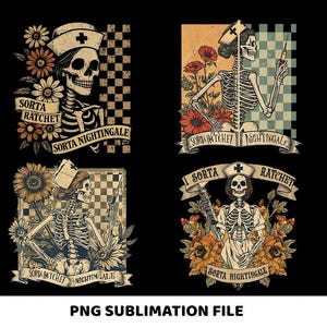 May include: Four vintage-style illustrations featuring skeleton nurses with floral accents and the text "Sorta Ratchet Sorta Nightingale." Each design includes a nurse's cap and a checkered background. The bottom of the image reads "PNG SUBLIMATION FILE."