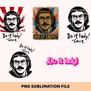 May include: A collection of PNG sublimation files featuring a man with glasses and a mustache. The text "Do it lady!" appears in various styles, along with the name "Chit". One design has a red and white burst background, another has a vintage poster style.