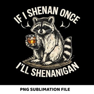 もし私が一度シェナンしたら、セントパトリックスのアライグマをシェナニガンしますPNG、面白いセントパティーズの野生のアライグマ、シャムロックシェナニガンセントパディーズのデジタルダウンロード