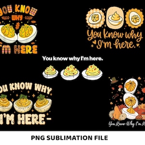 Op de afbeelding: Een zwarte achtergrond met meerdere afbeeldingen van gevulde eieren en tekst. De tekst bevat "You know why I'm here" en "PNG Sublimation File". De gevulde eieren zijn geel en wit.