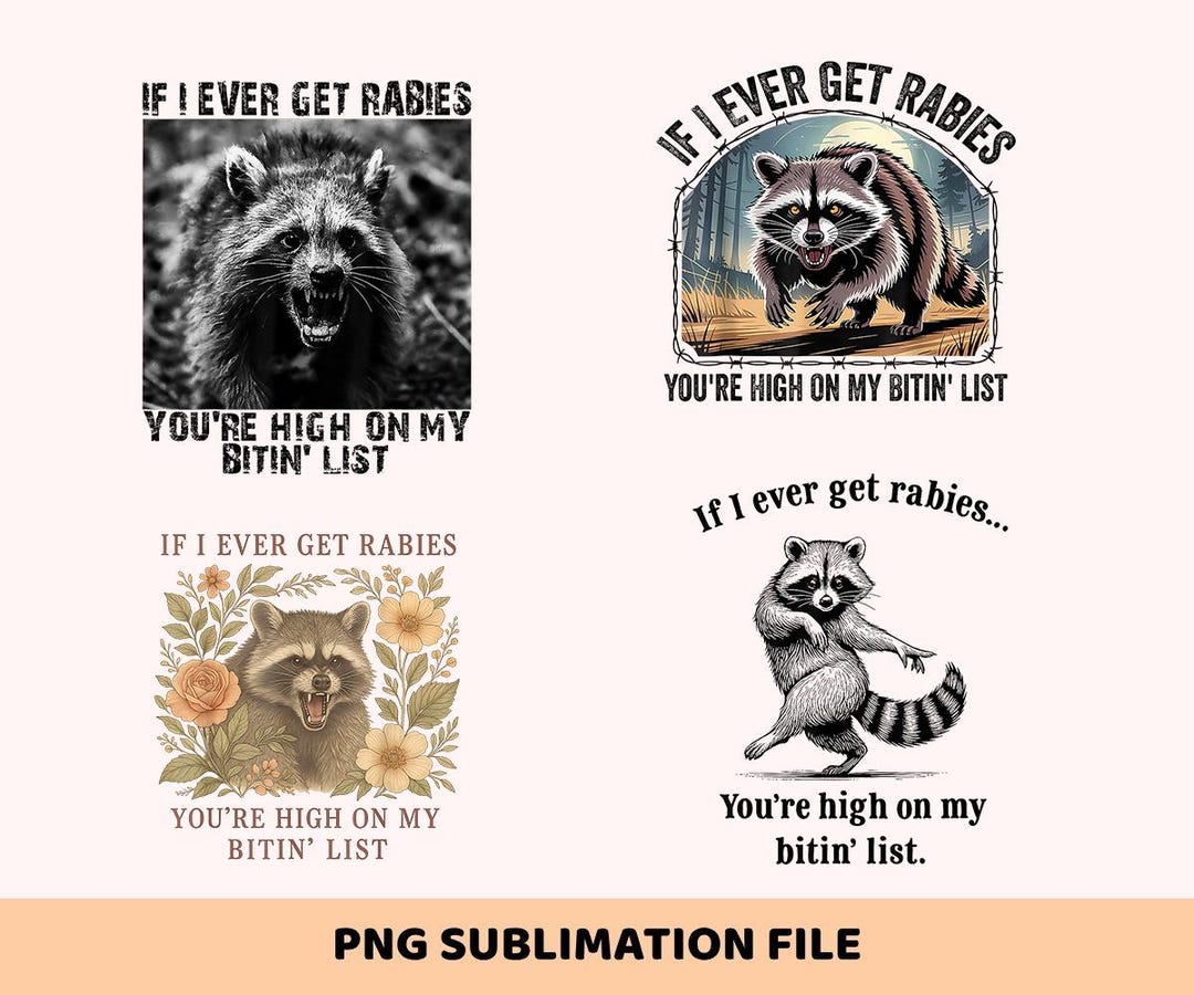 Funny Raccoon PNG Bundle, If I Ever Get Rabies You're High on My Bitin ...