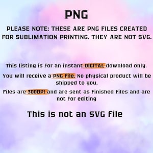 May include: A digital PNG file announcement on a pastel background. The text states the files are for sublimation printing and not SVG. It also notes the listing is for a digital download, with files at 300 DPI, and not for editing.