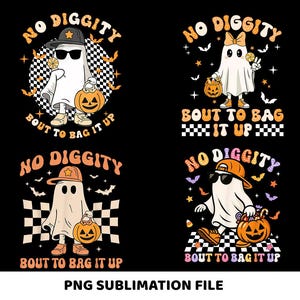 May include: Four Halloween-themed designs featuring cartoon ghosts with sunglasses and hats, holding jack-o'-lanterns. The text "NO DIGGITY" and "BOUT TO BAG IT UP" are included in each design. The phrase "PNG SUBLIMATION FILE" is at the bottom.