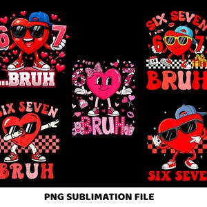 May include: A collection of red heart-shaped characters wearing sunglasses and hats, holding the numbers 6 and 7. The word "BRUH" appears in a retro font. The phrase "SIX SEVEN" is also displayed. The image is a PNG sublimation file.