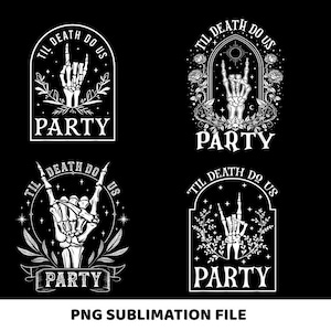 May include: Four black and white designs with the text "Til Death Do Us Party". Each design features a skeleton hand in a rock and roll gesture. The designs include floral and gothic elements, with the text "Party" at the bottom.