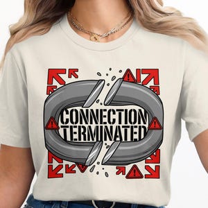 Connection Terminated T-Shirt | Cyberpunk Broken Link Tee | Hacker Warning Sign Shirt | Glitchcore Techie Gift for Programmer