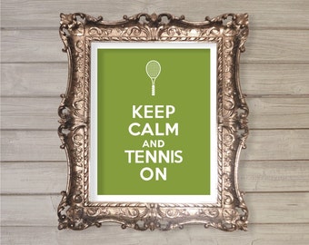 Keep Calm and Tennis On - 8x10- Instant Download - Digital Printable Poster, Print, Typography, Art, Print JPEG Image