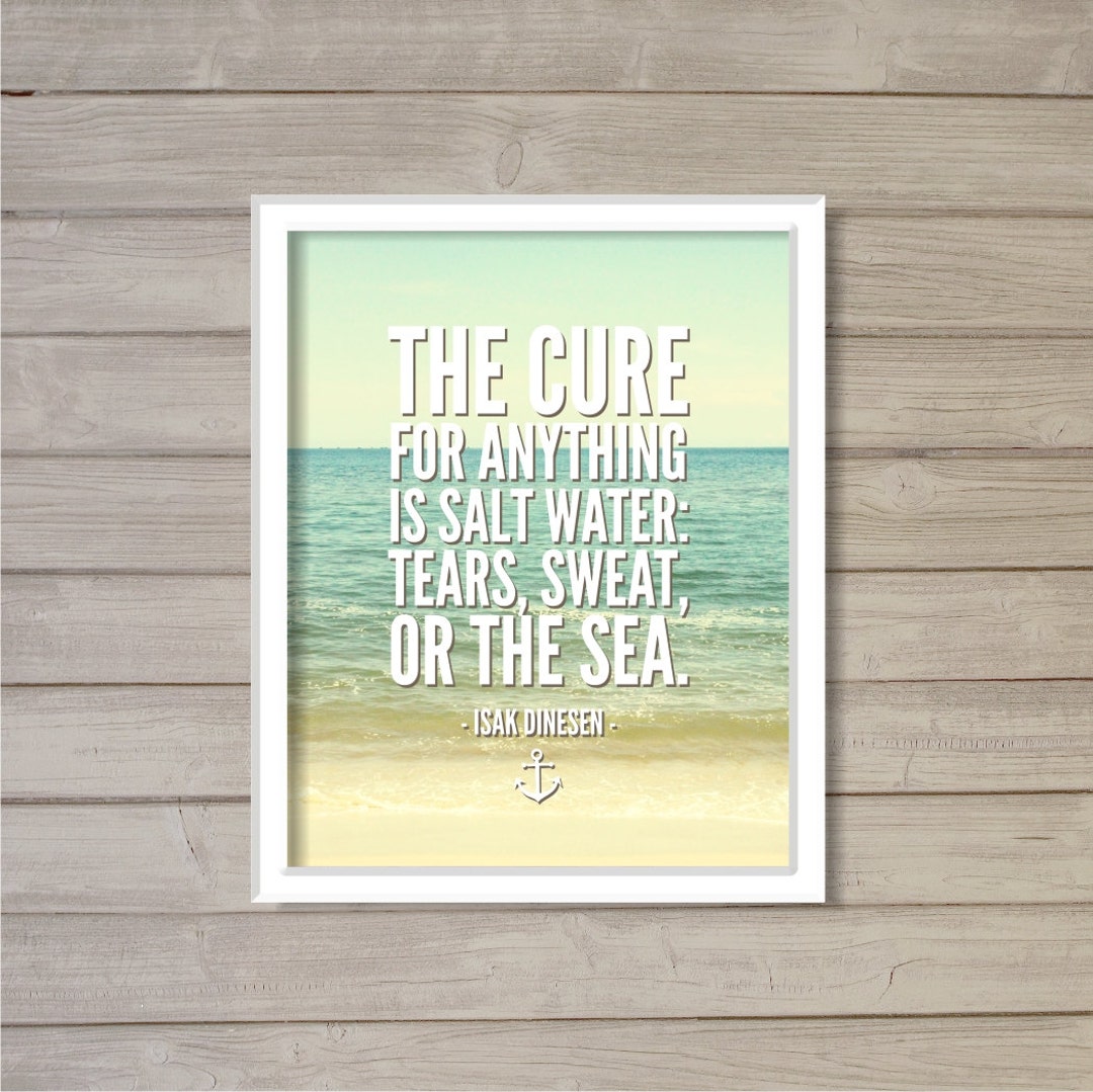 The Cure for Anything is Saltwater Isak Dinesen Quote8x10 Wall Art