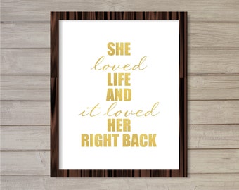 She Loved Life and It Loved Her Right Back - 8x10 - Gold Foil Instant Download Inspiration Motivational Quote Printable Poster Wall Room Art