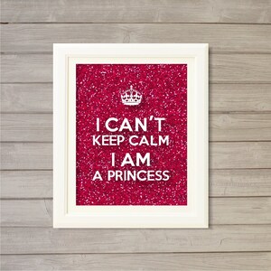 I Cant Keep Calm I am a Princess Wall Art Printable-8x10- Instant Download Digital Poster Girls Teenage Kids Room Pink Glitter Sparkle Crown