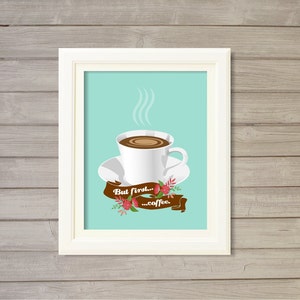 Ma prima di tutto, caffè - acqua blu turchese floreale -8 x 10-Instant Download digitale stampabile tazza Latte cucina stampa Home Decor parete arte Banner